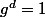 g^d=1