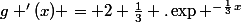 g '(x) = 2+\frac{1}{3} .\exp ^-^\frac{1}{3}^x