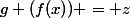 g (f(x)) = z