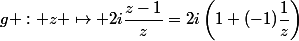 g : z \mapsto 2i\dfrac{z-1}{z}=2i\left(1+(-1)\dfrac{1}{z}\right)