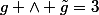 g \wedge \tilde{g}=3