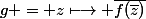g = z\longmapsto \overline{f(\bar{z})}