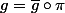 g=\bar{g}\circ\pi