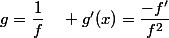 g=\dfrac{1}{f}\quad g'(x)=\dfrac{-f'}{f^2}