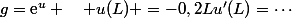 g=\text{e}^u \quad u(L) =-0,2L\ u'(L)=\cdots