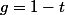 g=1-t