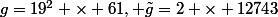 g=19^2 \times 61, \tilde{g}=2 \times 12743