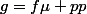 g=f\mu pp