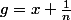 g=x+\frac{1}{n}