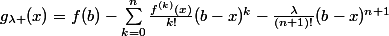 g_{\lambda }(x)=f(b)-\sum_{k=0}^{n}{\frac{f^{(k)}(x)}{k!}}(b-x)^k-\frac{\lambda}{(n+1)!}(b-x)^{n+1}