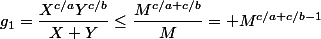 g_1=\dfrac{X^{c/a}Y^{c/b}}{X+Y}\le\dfrac{M^{c/a+c/b}}M= M^{c/a+c/b-1}
