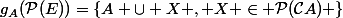 g_A(\mathcal{P}(E))=\{A \cup X , X \in \mathcal{P}(\mathcal{C}A) \}