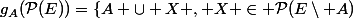 g_A(\mathcal{P}(E))=\{A \cup X , X \in \mathcal{P}(E\setminus A)