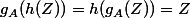 g_A(h(Z))=h(g_A(Z))=Z