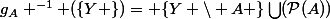 g_A ^{-1} (\{Y \})= \{Y \backslash A \}\bigcup(\mathcal{P}(A))