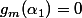 g_m(\alpha_1)=0