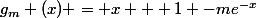 g_m (x) = x + 1 -me^{-x}