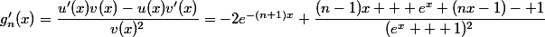 g_n'(x)=\dfrac{u'(x)v(x)-u(x)v'(x)}{v(x)^2}=-2e^{-(n+1)x} \dfrac{(n-1)x + e^x (nx-1)- 1}{(e^x + 1)^2}