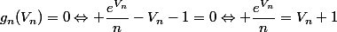 g_n(V_n)=0\Leftrightarrow \dfrac{e^{V_n}}{n}-V_n-1=0\Leftrightarrow \dfrac{e^{V_n}}{n}=V_n+1