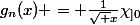 g_n(x) = \frac{1}{\sqrt x}\chi_{]0;1/n]}