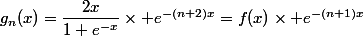 g_n(x)=\dfrac{2x}{1+e^{-x}}\times e^{-(n+2)x}=f(x)\times e^{-(n+1)x}