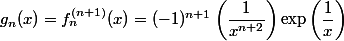 g_n(x)=f_n^{(n+1)}(x)=(-1)^{n+1}\left(\dfrac{1}{x^{n+2}}\right)\exp\left(\dfrac{1}{x}\right)