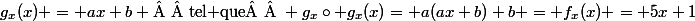 g_x(x) = ax+b \text{  tel que  } g_x\circ g_x(x)= a(ax+b)+b = f_x(x) = 5x+1