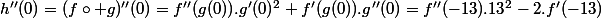 h''(0)=(f\circ g)''(0)=f''(g(0)).g'(0)^2+f'(g(0)).g''(0)=f''(-13).13^2-2.f'(-13)