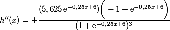h''(x)= \dfrac{(5,625\,\text{e}^{-0,25x+6})\bigg(-1+\text{e}^{-0,25x+6}\bigg)}{(1+\text{e}^{-0,25x+6})^3}