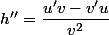h''=\dfrac{u'v-v'u}{v^2}