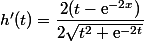 h'(t)=\dfrac{2(t-\text{e}^{-2x})}{2\sqrt{t^2+\text{e}^{-2t}}}
