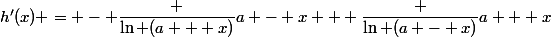h'(x) = - \dfrac {\ln (a + x)}{a - x} + \dfrac {\ln (a - x)}{a + x}