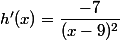 h'(x)=\dfrac{-7}{(x-9)^2}