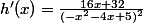h'(x)=\frac{16x+32}{(-x^{2}-4x+5)^{2}}