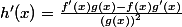 h'(x)=\frac{f'(x)g(x)-f(x)g'(x)}{(g(x))^2}