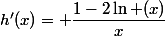 h'(x)= \dfrac{1-2\ln (x)}{x}