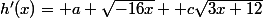 h'(x)= a \sqrt{-16x} +c\sqrt{3x+12}
