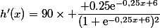 h'(x)=90\times \dfrac{+0.25\text{e}^{-0,25x+6}}{(1+\text{e}^{-0,25x+6})^2}