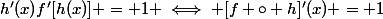 h'(x)f'[h(x)] = 1 \iff [f \circ h]'(x) = 1