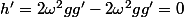 h'=2\omega^2gg'-2\omega^2gg'=0