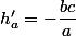 h'_a=-\dfrac{bc}{a}