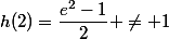 h(2)=\dfrac{e^2-1}{2} \neq 1
