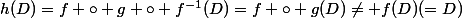 h(D)=f \circ g \circ f^{-1}(D)=f \circ g(D)\ne f(D)(=D)