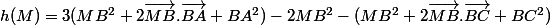 h(M)=3(MB^2+2\vec{MB}.\vec{BA}+BA^2)-2MB^2-(MB^2+2\vec{MB}.\vec{BC}+BC^2)