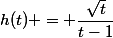 h(t) = \dfrac{\sqrt{t}}{t-1}
