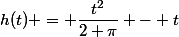 h(t) = \dfrac{t^2}{2 \pi} - t