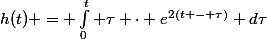h(t) = \int_{0}^{t} \tau \cdot e^{2(t - \tau)} d\tau