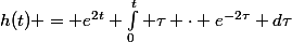h(t) = e^{2t} \int_{0}^{t} \tau \cdot e^{-2\tau} d\tau