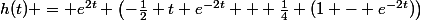 h(t) = e^{2t} \left(-\frac{1}{2} t e^{-2t} + \frac{1}{4} (1 - e^{-2t})\right)
