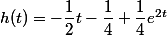 h(t)=-\dfrac{1}{2}t-\dfrac{1}{4}+\dfrac{1}{4}e^{2t}